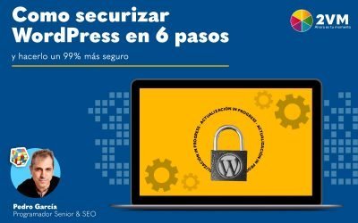 Securizar WordPress en 6 pasos y hacerlo un 99% más seguro