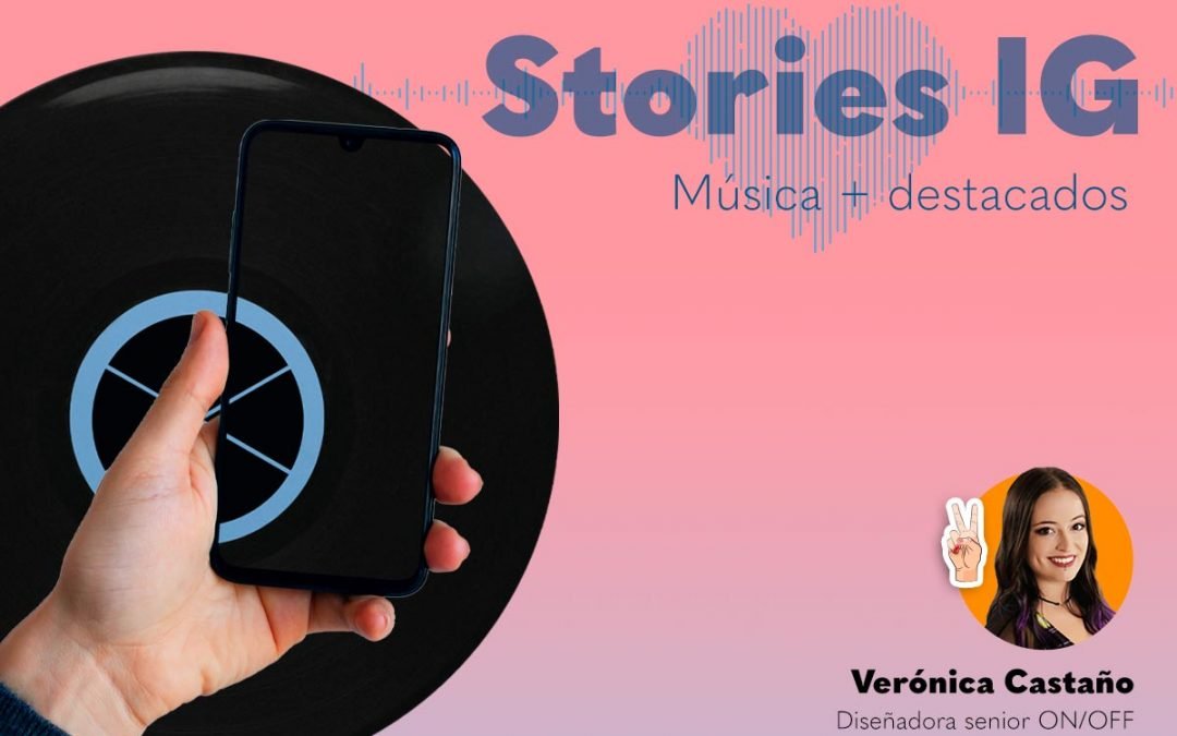Stories: Cómo poner música en tu perfil de empresa y hacer unas highlights de alucine en tu BIO