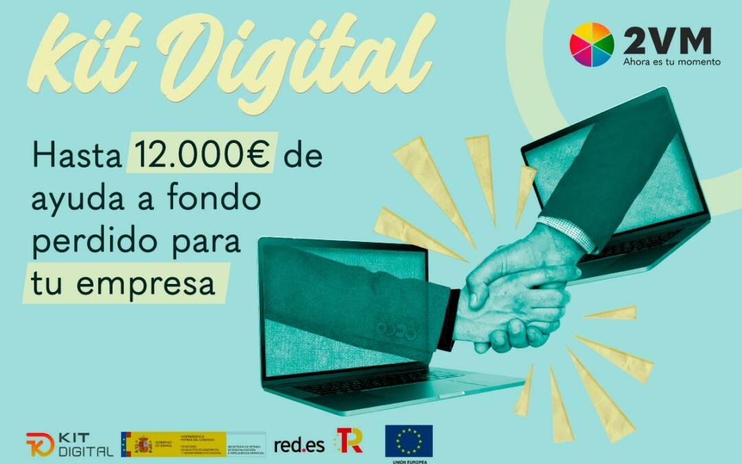 2VM gestiona el ‘Kit Digital’ puesto en marcha por el Gobierno de España para impulsar y asegurar la competitividad de las pymes